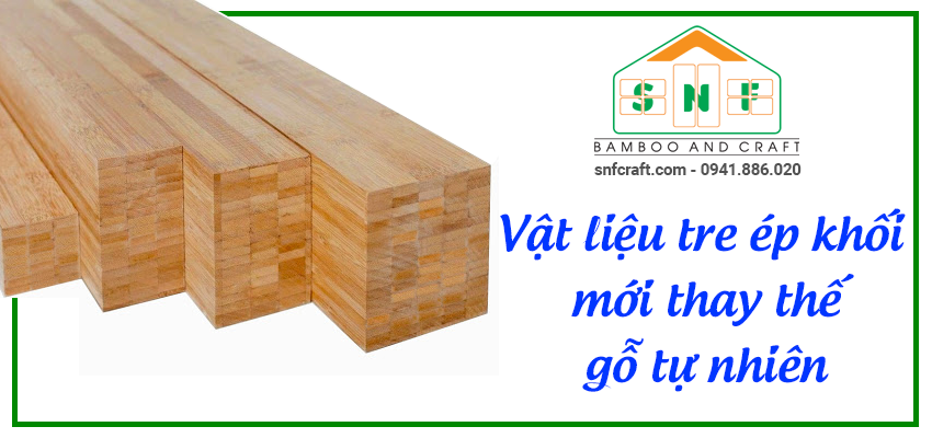 Vật liệu tre ép khối mới thay thế gỗ tự nhiên